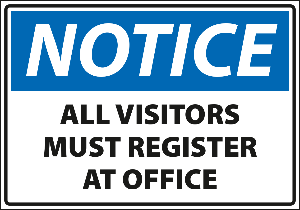 Notice - All visitors must register at office.