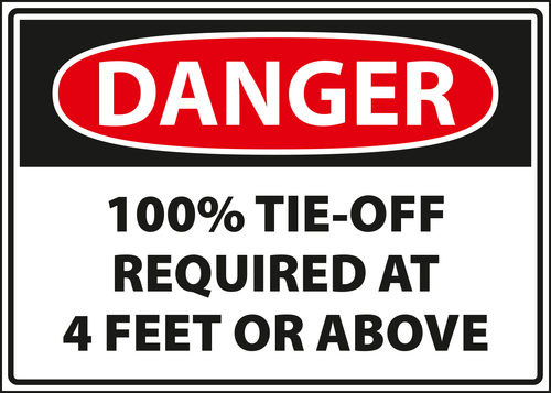 Danger - 100% tie-off required at 4 feet or above.
