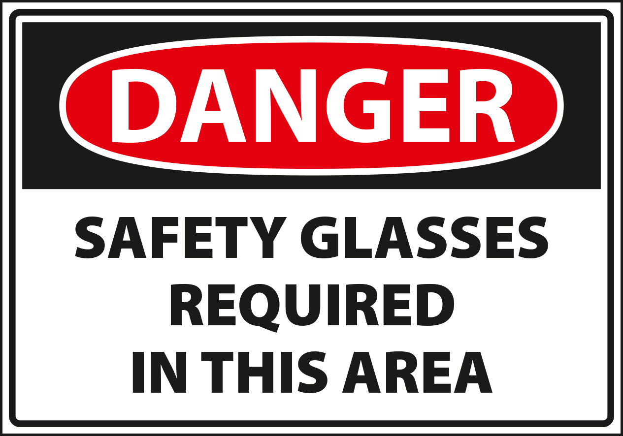 Danger - safety glasses required in this area.