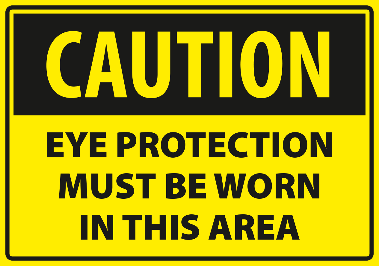 Caution - eye protection must be worn in this area.