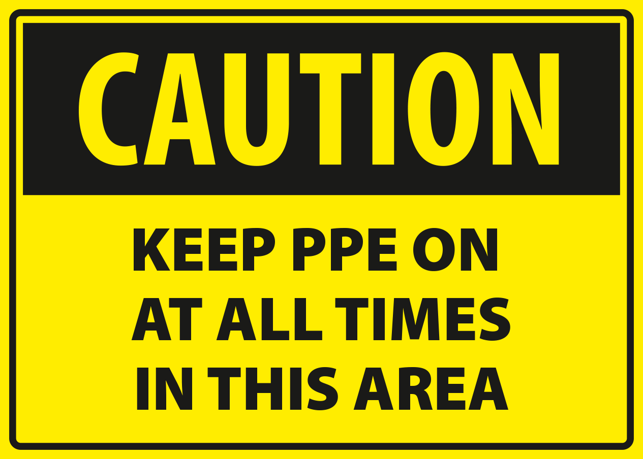 Caution - keep PPE on at all times in this area.