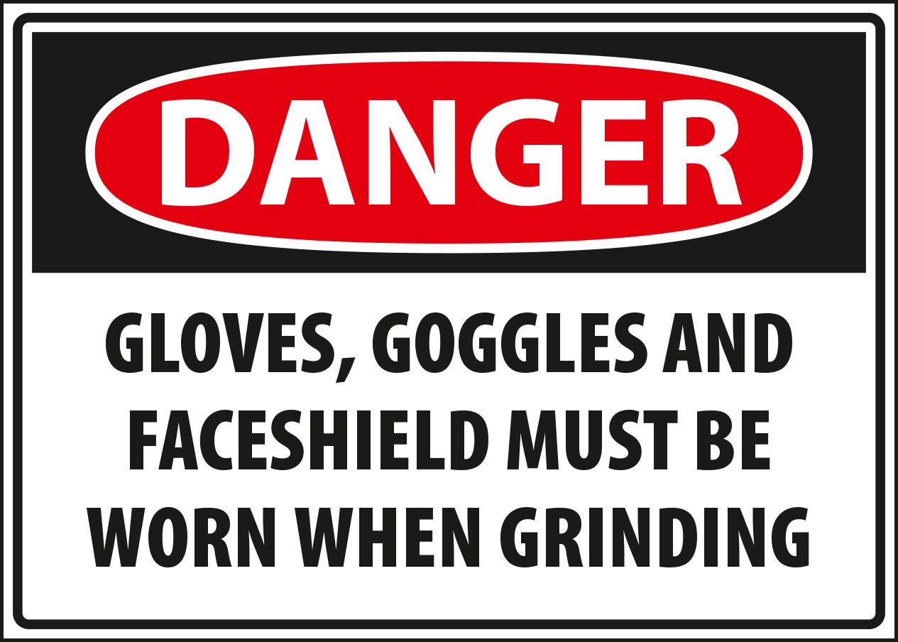 Danger - gloves. goggles and faceshield must be worn when grinding.