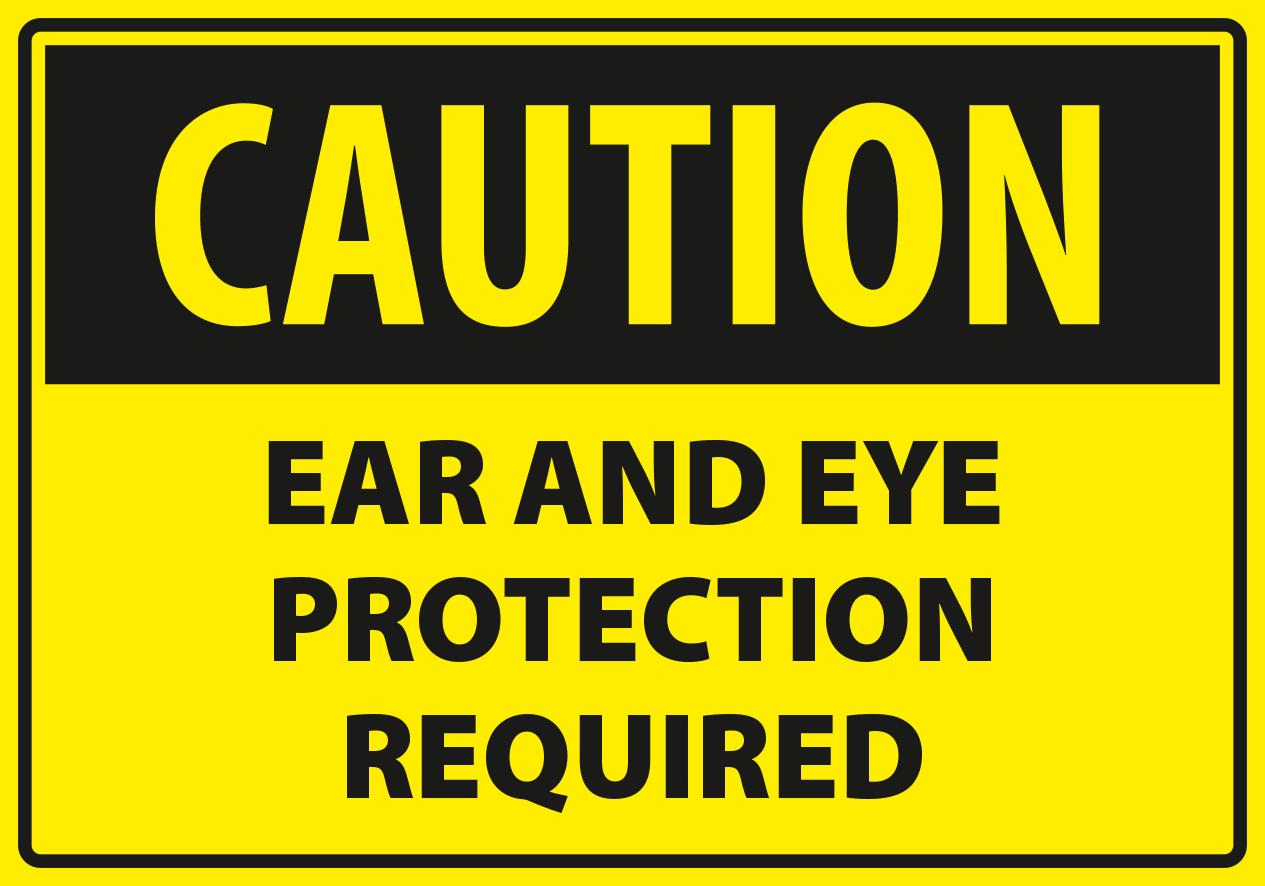 Caution - ear and eye protection required.