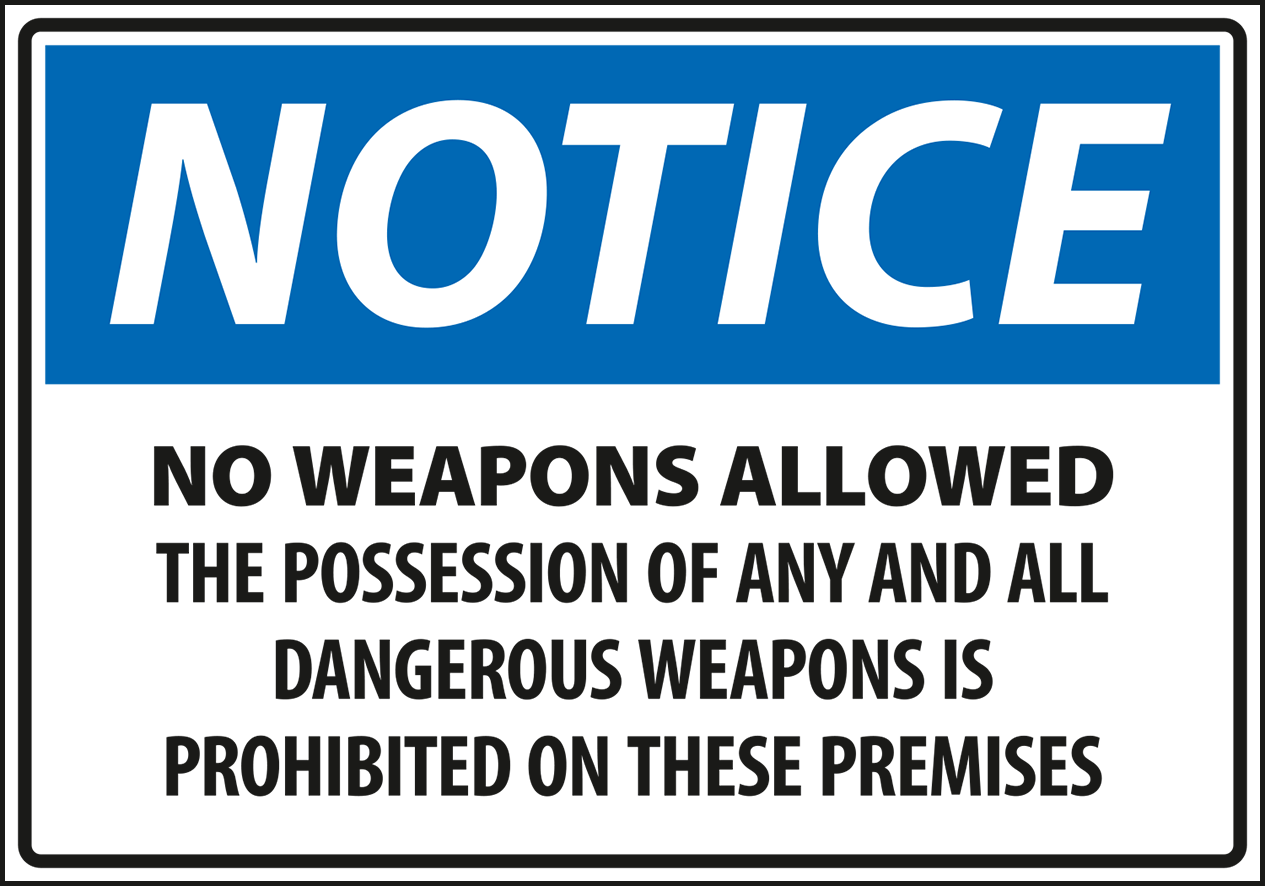 Warning - Notice no weapons allowed the possession of any and all dangerous weapon is prohibited on this premises