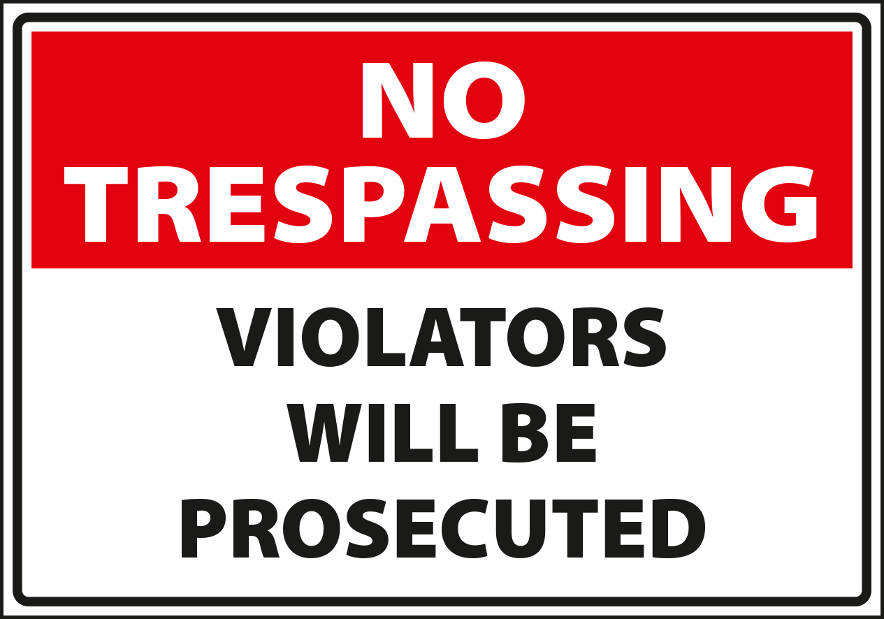 No trespassing - violators will be prosecuted.