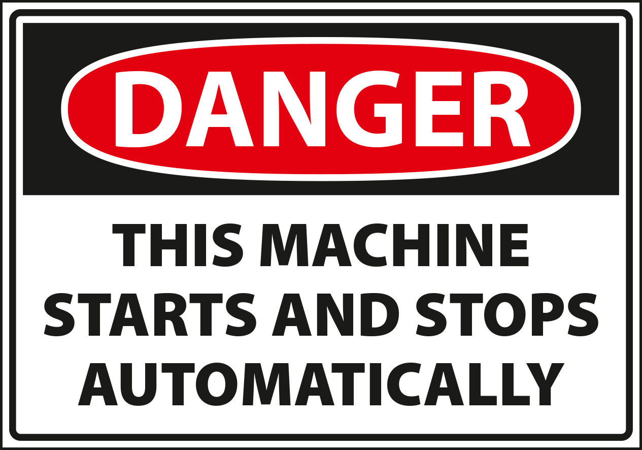 Danger - this machine starts and stops automativally.