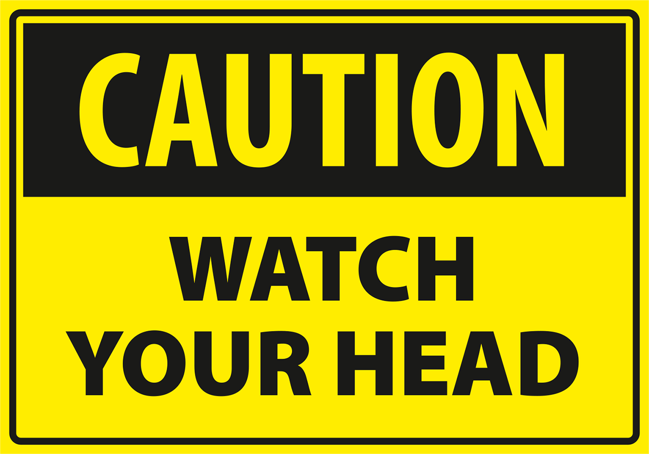 Warning - Caution watch your head